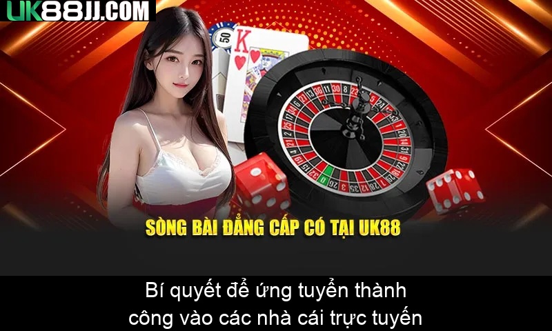 Bí quyết để ứng tuyển thành công vào các nhà cái trực tuyến