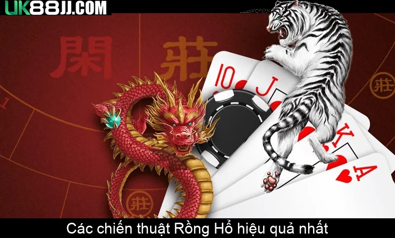 Các chiến thuật Rồng Hổ hiệu quả nhất