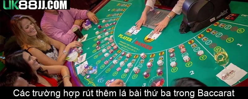 Các trường hợp rút thêm lá bài thứ ba trong Baccarat