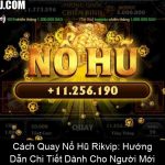 Cách Quay Nổ Hũ Rikvip Hướng Dẫn Chi Tiết Dành Cho Người Mới