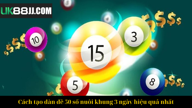 Cách tạo dàn đề 50 số nuôi khung 3 ngày hiệu quả nhất