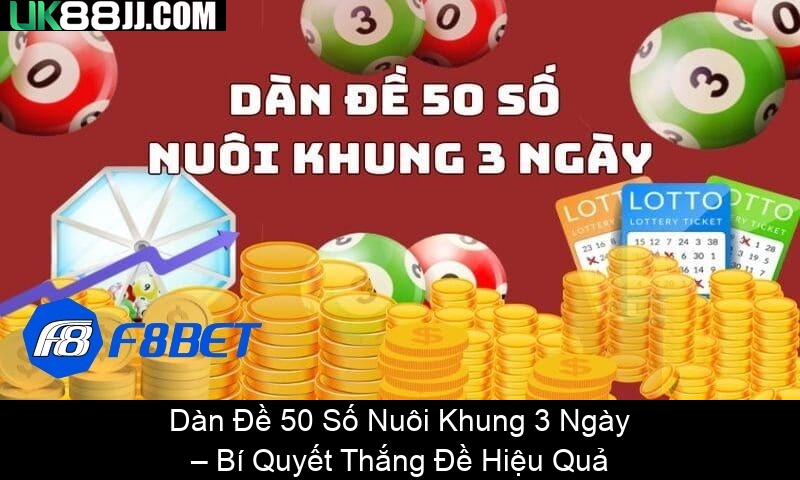 Dàn Đề 50 Số Nuôi Khung 3 Ngày – Bí Quyết Thắng Đề Hiệu Quả