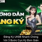 Đăng Ký UK88 Nhanh Chóng Với 3 Bước Cực Kỳ Đơn Giản