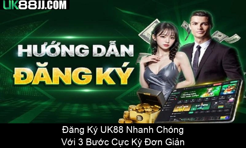 Đăng Ký UK88 Nhanh Chóng Với 3 Bước Cực Kỳ Đơn Giản