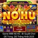 Game M88 Nổ Hũ Bí Quyết Chơi Dễ Trúng, Dễ Thắng Nhất 2025