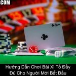 Hướng Dẫn Chơi Bài Xì Tố Đầy Đủ Cho Người Mới Bắt Đầu