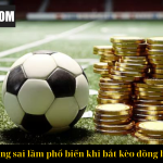 Những sai lầm phổ biến khi bắt kèo đồng banh