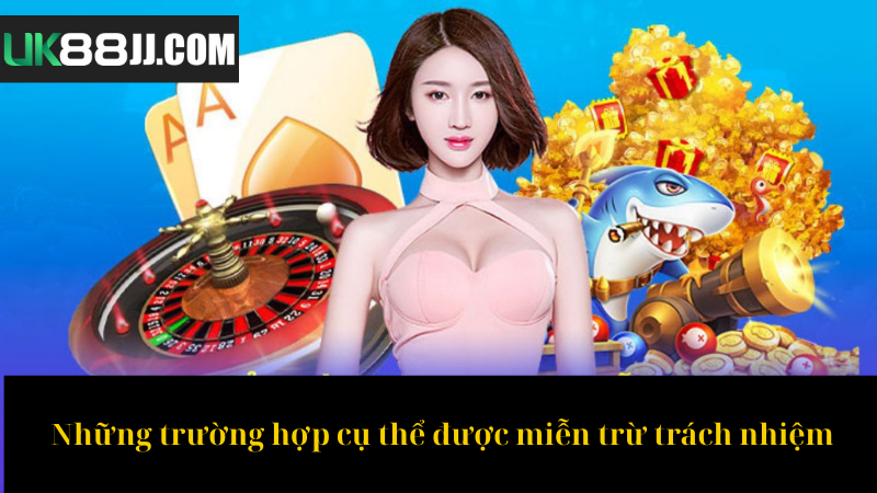 Những trường hợp cụ thể được miễn trừ trách nhiệm