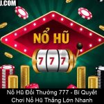 Nổ Hũ Đổi Thưởng 777 Bí Quyết Chơi Nổ Hũ Thắng Lớn Nhanh