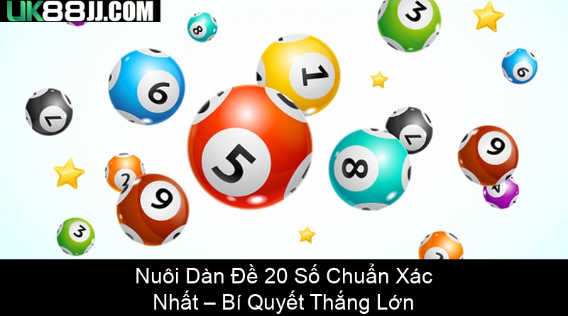 Nuôi Dàn Đề 20 Số Chuẩn Xác Nhất – Bí Quyết Thắng Lớn