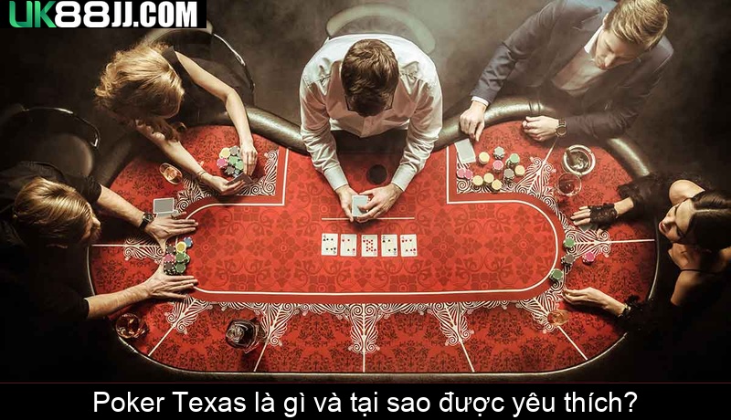 Poker Texas là gì và tại sao được yêu thích