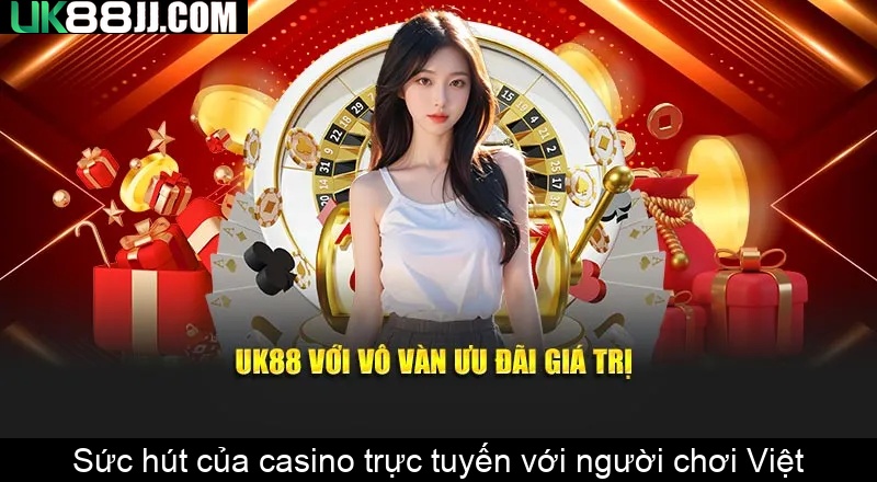 Sức hút của casino trực tuyến với người chơi Việt