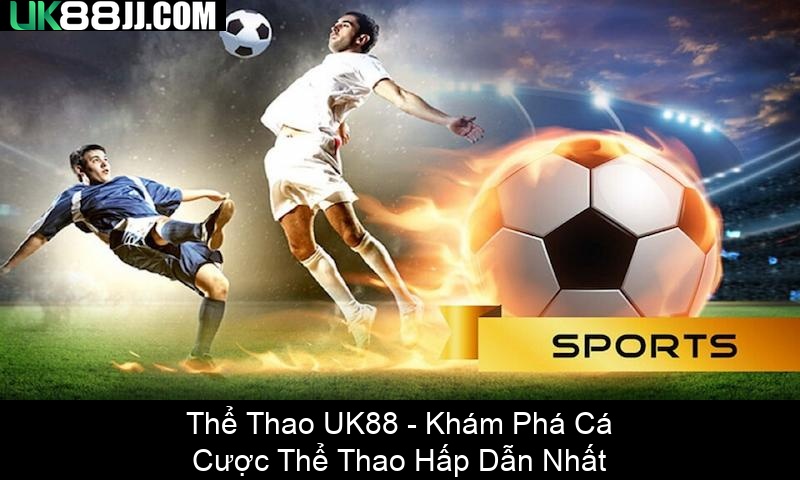 Thể Thao UK88 Khám Phá Cá Cược Thể Thao Hấp Dẫn Nhất