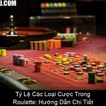 Tỷ Lệ Các Loại Cược Trong Roulette Hướng Dẫn Chi Tiết