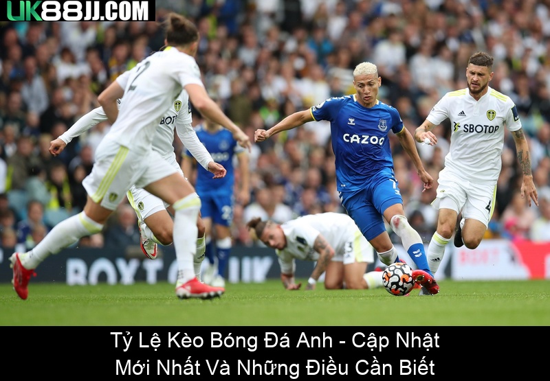 Tỷ Lệ Kèo Bóng Đá Anh Cập Nhật Mới Nhất Và Những Điều Cần Biết