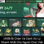 UK88 Bị Chặn Và Cách Xử Lý Nhanh Nhất Cho Người Chơi Việt